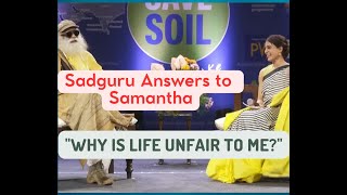 Why is life unfair to me? | Sadguru answers Samantha
