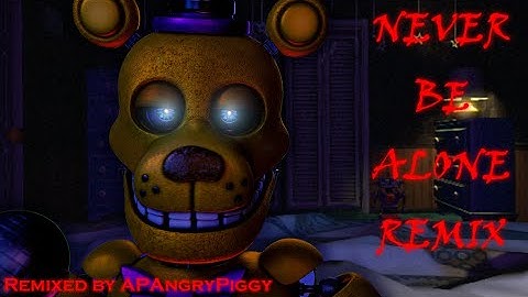(FNAF/SFM) Never Be Alone Remix By APAngryPiggy - Full Animation (late 200 sub special)