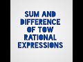 SUM AND DIFFERENCE OF TWO RATIONAL EXPRESSIONS/ CLASS 9TH 2022 07 22 11 39 58