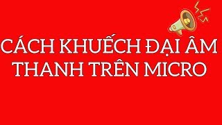 Hướng dẫn khuếch đại âm thanh trên Microphone screenshot 1