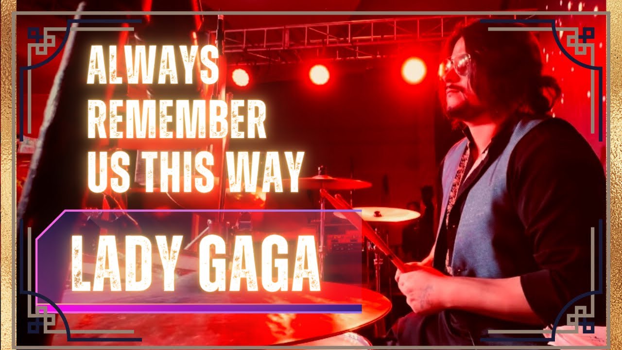 Watch Always remember us This way | Lady Gaga | Drums play along | Albert Sunny on YouTube Watch Always remember us This way | Lady Gaga | Drums play along | Albert Sunny on YouTube