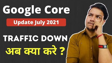 Google Core Update July 2021 | All Website Traffic Down Now What to Do Next?