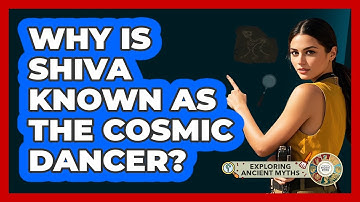 Why Is Shiva Known As The Cosmic Dancer? - Exploring Ancient Myths