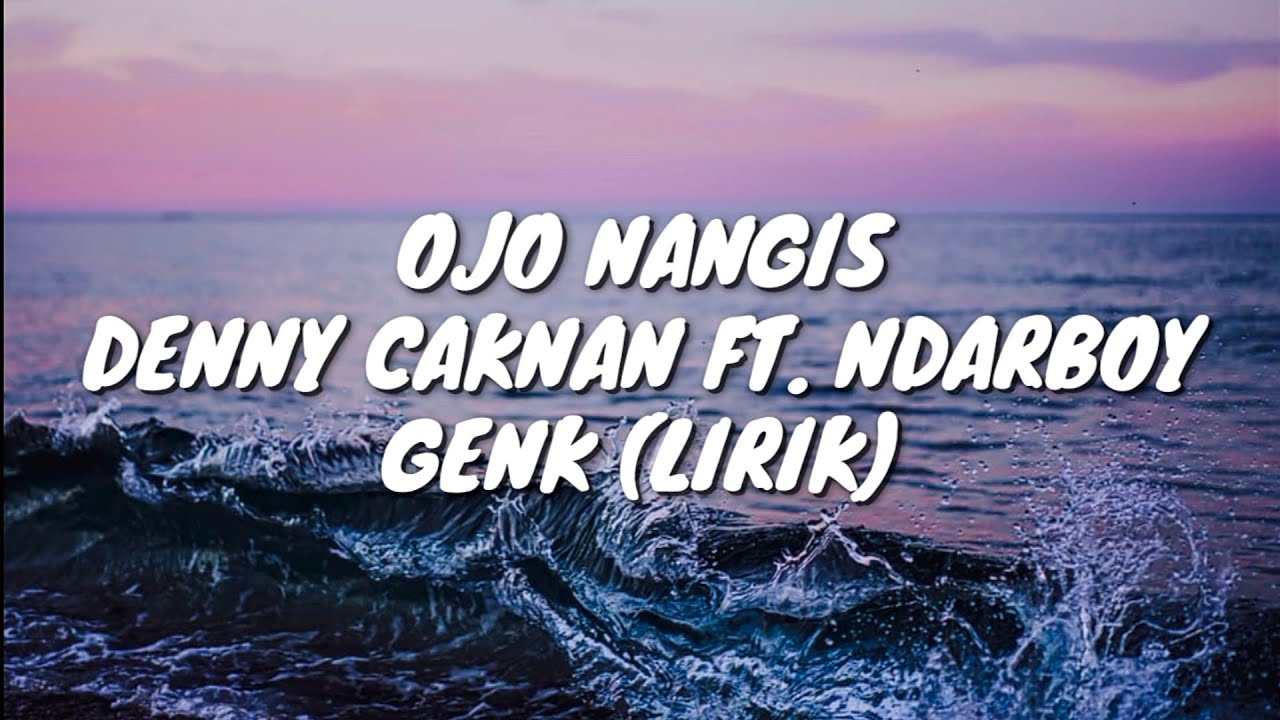 DENNY CAKNAN FT. NDARBOY GENK - OJO NANGIS (LIRIK)