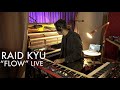 Raid Kyu - Flow Live