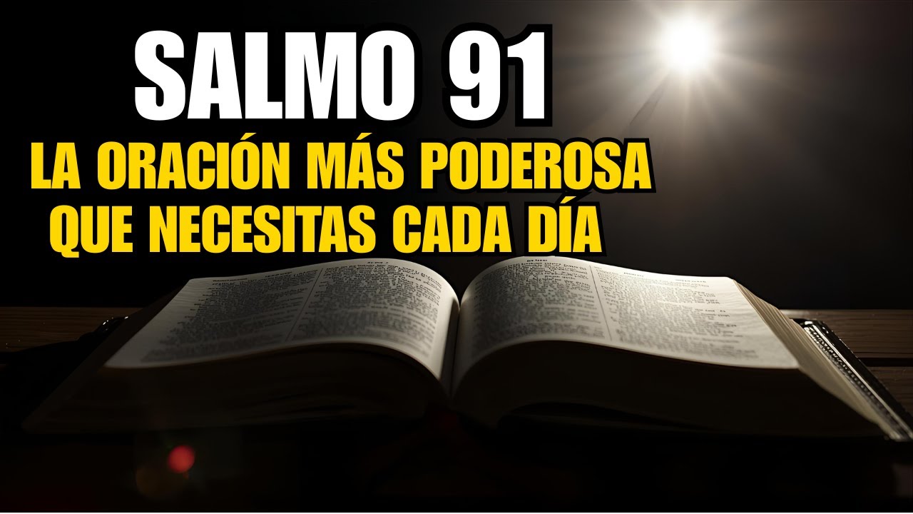 SALMO 91 - La oración más poderosa y de protección divina para tu vida ...