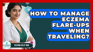 How To Manage Eczema Flare-ups When Traveling? - Eczema Help Hub