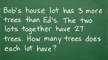 Bob’s house lot has 3 times more trees than Ed’s. Together they have 27 trees. How many does ea have
