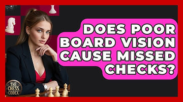 Does Poor Board Vision Cause Missed Checks? - The Chess Codex