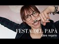 IDEE REGALO per la FESTA DEL PAPA'