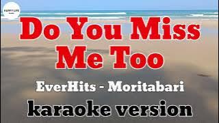 DO YOU MISS ME TOO - EverHits Moritabari / karaoke version