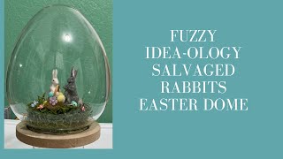 Fuzzy Idea-ology Salvaged Rabbits Easter Dome