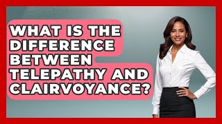 What Is the Difference Between Telepathy and Clairvoyance? | Inside the Supernatural