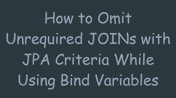 How to Omit Unrequired JOINs with JPA Criteria While Using Bind Variables