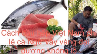 Cách đầu bếp Việt Nam phi lê cá Ngừ vây vàng đại dương khổng lồ@nhungphancuocsongmy