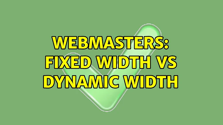 Webmasters: Fixed width vs dynamic width (7 Solutions!!)