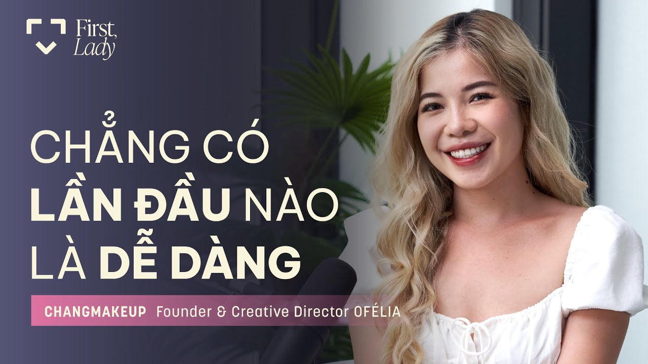 Chẳng có lần đầu nào là dễ dàng - Changmakeup | First, Lady | EP01 Chẳng có lần đầu nào là dễ dàng - Changmakeup | First, Lady | EP01