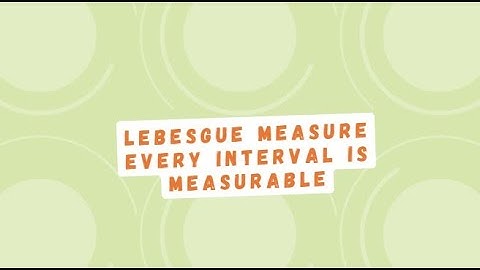 Lebesgue Measure|Every interval is measurable|Measure and Integration