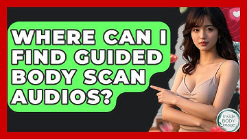 Where Can I Find Guided Body Scan Audios? - Inside Body Image