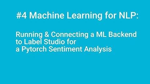 #4 Machine Learning for NLP: Run & Connect a ML Backend to Label Studio for a Pytorch Analysis