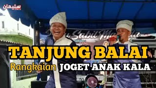 TANJUNG BALAI RANGKAIAN ANAK KALA | SULAIMAN MAGADIR ft KAYANG KALIMANTAN