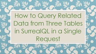 How to Query Related Data from Three Tables in SurrealQL in a Single Request