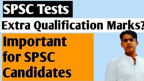 SPSC Tests || Marks of Extra Qualification ? || Important Video
