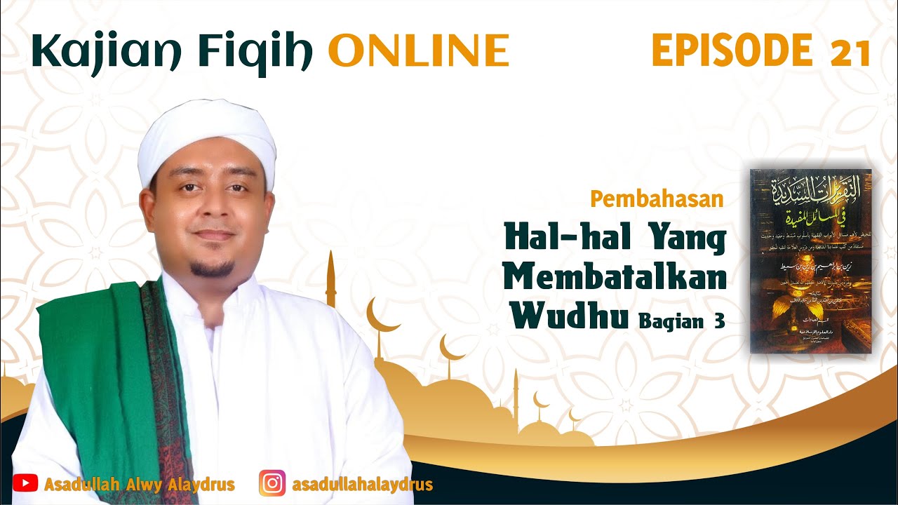 Eps. 21 Taqrirat Sadidah - Hal-Hal yang Membatalkan Wudhu bag. 3