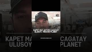 Kapet MAT aktori Cagatay Ulusoy, tregon planet