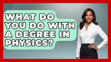 What Do You Do With A Degree In Physics? - Physics Frontier