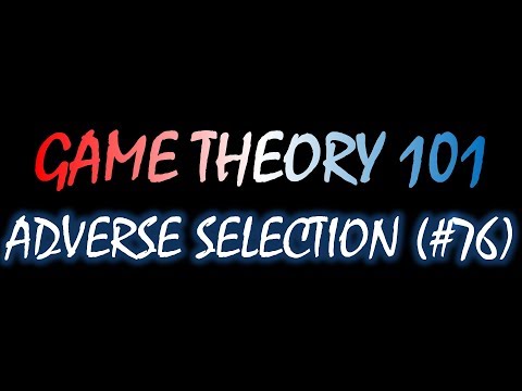 Game Theory 101 (#76): Adverse Selection
