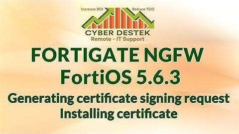 #25 | Fortigate | FortiOS 5.6.3 | Installing Certificate