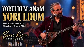 Yoruldum Anam Yoruldum Şener Kara Anadolu Türküsü