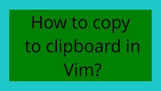 How to copy to clipboard in Vim?
