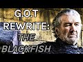 Game of Thrones Rewrite - Episode 11: The Blackfish