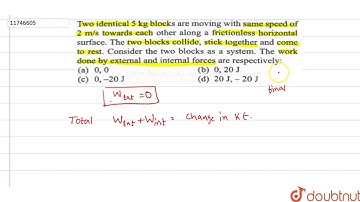 Two identical `5 kg` blocks are moving with same speed of `2 m//s` towards each