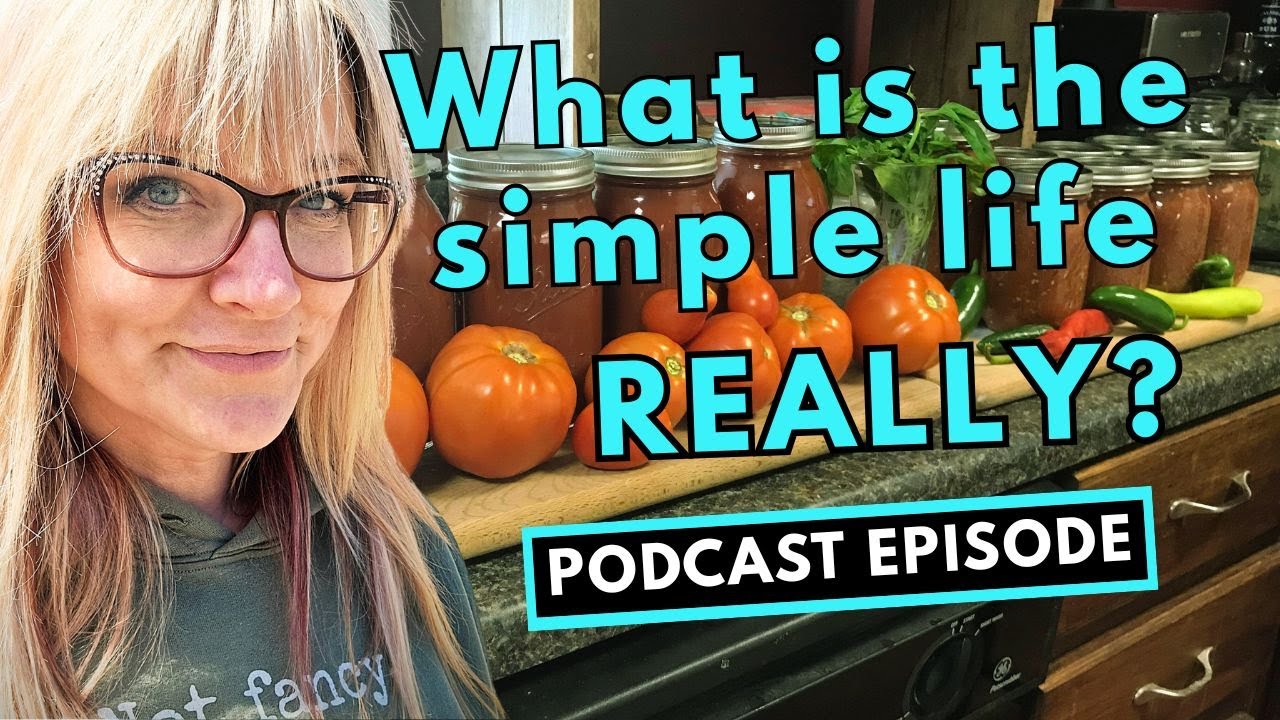 What IS the simple life, really? | Farmish Kind of Life Podcast | Epi ...