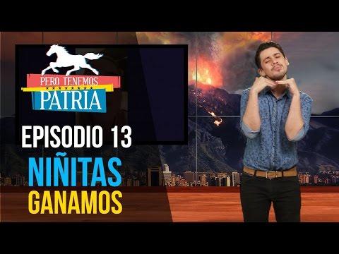 Pero Tenemos Patria: Niñitas Ganamos (Episodio 13 - Temporada 2)