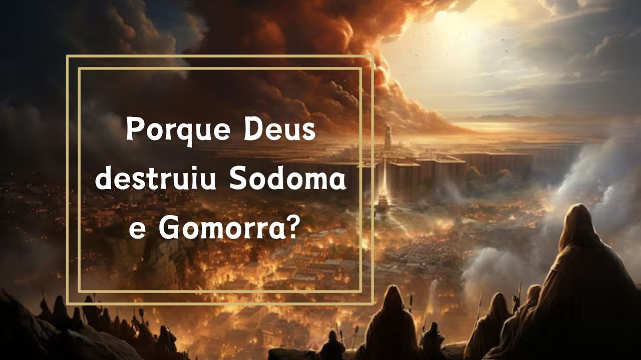 Porque Deus destruiu Sodoma e Gomorra? Palavra de Deus - YouTube
