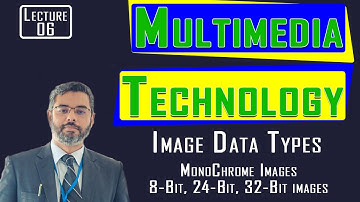 Multimedia Technology Lecture 6 | Image Data Types | Monochrome images | 8-bit 24-bit 32-bit images