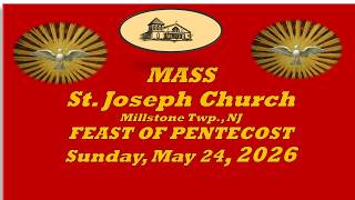 St. Joseph Church - Millstone Twp   -MASS- Sunday, May 24, 2026  PENTECOST SUNDAY