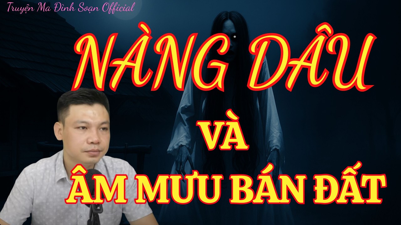 TRUYỆN MA ĐÌNH SOẠN OFFICIAL :| NÀNG DÂU VÀ ÂM MƯU BÁN ĐẤT :| MC ĐÌNH SOẠN DIỄN ĐỌC.