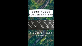 Continuous Border Pattern Series - Figure 8 Heart Design 1 & 2
