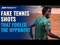 39 'Fake' Tennis Plays That Fooled The Opponent 👀