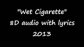 Mars Argo - Wet Cigarette (8 D audio) - with LYRICS.