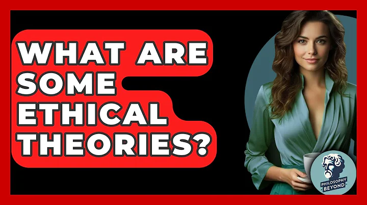 What Are Some Ethical Theories? - Philosophy Beyond