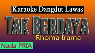 TAK BERDAYA - KARAOKE DANGDUT  RHOMA IRAMA ( NADA PRIA )