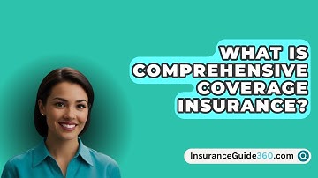 What Is Comprehensive Coverage Insurance? -  InsuranceGuide360.com
