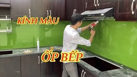 Kính ốp bếp. Cách lắp đặt kính ốp bếp. Kitchen glass. How to install kitchen glass.