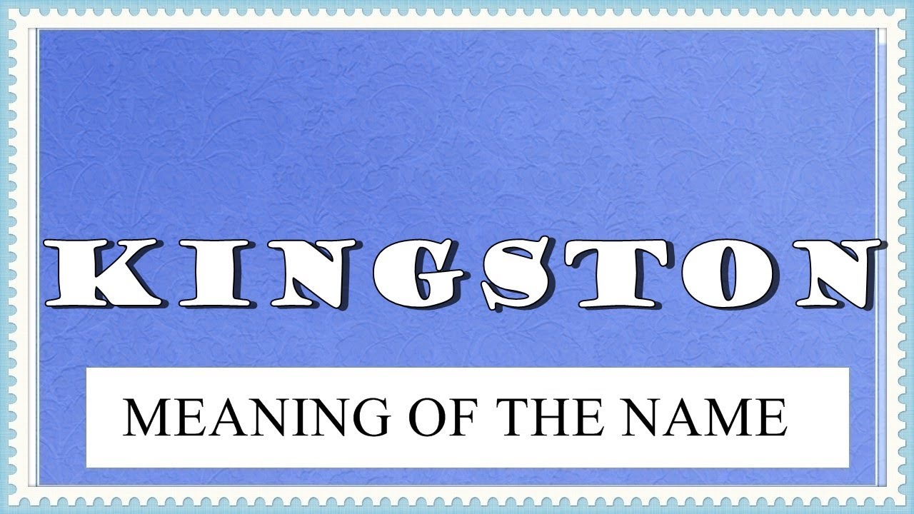MEANING OF THE NAME KINGSTON, FUN FACTS, HOROSCOPE YouTube